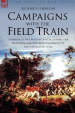 Campaigns with the Field Train af Richard D Henegan