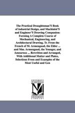 The Practical Draughtsman's Book of Industrial Design, and Machinist's and Engineer's Drawing Companion af Apin Armengaud