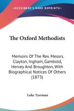 The Oxford Methodists: Memoirs Of The Rev. Messrs. Clayton, Ingham, Gambold, Hervey And Broughton, With Biographical Notices Of Others (1873) af Luke Tyerman