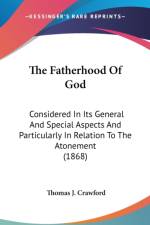 The Fatherhood Of God: Considered In Its General And Special Aspects And Particularly In Relation To The Atonement (1868) af Thomas J. Crawford