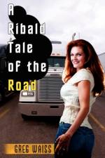 A Ribald Tale of the Road af Greg Waiss