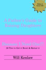 A Father's Guide to Raising Daughters: Because I Need One af Will Kenlaw