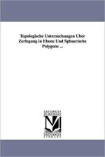 Topologische Untersuchungen Uber Zerlegung in Ebene Und Sphaerische Polygone ... af Paul Mahlo