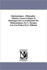 Mathematiques --Philosophie --Histoire. Lecons Critiques Et Historiques Sur Les Fondements Des Mathematiques. Par A. Maroger, Avec Une Preface de G. M af A Maroger