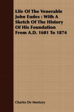 Life of the Venerable John Eudes: With a Sketch of the History of His Foundation from A.D. 1601 to 1874 af Charles de Montzey