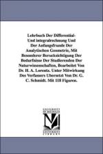 Lehrbuch Der Differential- Und Integralrechnung Und Der Anfangsfrunde Der Analytischen Geometrie, Mit Besonderer Berucksichtigung Der Bedurfnisse Der af H a Lorentz