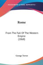 Rome: From The Fall Of The Western Empire (1868) af George Trevor
