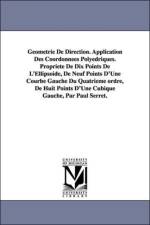Geometrie de Direction. Application Des Coordonnees Polyedriques. Propriete de Dix Points de L'Ellipsoide, de Neuf Points D'Une Courbe Gauche Du Quatr af Paul Joseph Serret