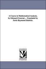 A Course in Mathematical Analysis, by Edouard Goursat ... Translated by Earle Raymond Hedrick. af Edouard Goursat