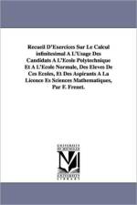 Recueil D'Exercices Sur Le Calcul infinitesimal A L'Usage Des Candidats A L'Ecole Polytechnique Et A L'Ecole Normale, Des Eleves De Ces Ecoles, Et Des Aspirants A La Licence Es Sciences Mathematiques, Par F. Frenet. af Jean Frederic Frenet