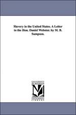 Slavery in the United States. A Letter to the Hon. Daniel Webster. by M. B. Sampson. af Marmaduke B (Marmaduke Blake) Sampson