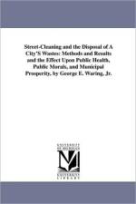 Street-Cleaning and the Disposal of a City's Wastes af George E Jr Waring