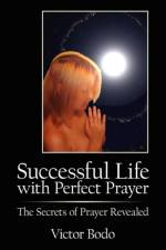 Successful Life with Perfect Prayer af Victor Bodo