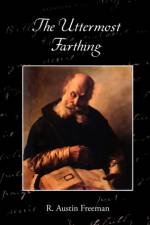 The Uttermost Farthing a Savant's Vendetta af R Austin Freeman