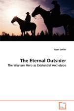 The Eternal Outsider - The Western Hero as Existential Archetype af Ruth Griffin