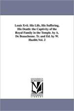 Louis Xvii. His Life, His Suffering, His Death af A de (Alcide) Beauchesne