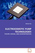 Electroosmotic Pump Technologies - Theory, Design, and Demonstration af Shuhuai Yao