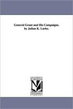 General Grant and His Campaigns. by Julian K. Larke. af Julian K Larke