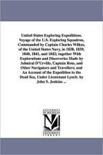United States Exploring Expeditions. Voyage of the U.S. Exploring Squadron, Commanded by Captain Charles Wilkes, of the United States Navy, in 1838, 1839, 1840, 1841, and 1842; together With Explorations and Discoveries Made by Admiral D'Urville, Captain  af John S (John Stilwell) Jenkins