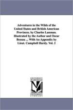 Adventures in the Wilds of the United States and British American Provinces. by Charles Lanman. Illustrated by the Author and Oscar Bessau ... With An Appendix by Lieut. Campbell Hardy. Vol. 2 af Charles Lanman