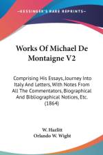 Works Of Michael De Montaigne V2: Comprising His Essays, Journey Into Italy And Letters, With Notes From All The Commentators, Biographical And Biblio af W. Hazlitt