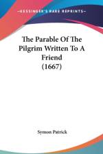 The Parable Of The Pilgrim Written To A Friend (1667) af Symon Patrick