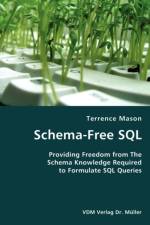 Schema-Free SQL- Providing Freedom from The Schema Knowledge Required to Formulate SQL Queries af Terrence Mason