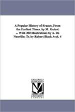 A Popular History of France, from the Earliest Times. by M. Guizot ... with 300 Illustrations by A. de Neuville; Tr. by Robert Black Avol. 4 af M Francois Guizot
