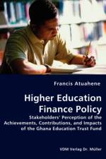 Higher Education Finance Policy - Stakeholders' Perception of the Achievements, Contributions, and Impacts of the Ghana Education Trust Fund af Francis Atuahene