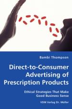 Direct-to-Consumer Advertising of Prescription Products - Ethical Strategies That Make Good Business Sense af Bambi Thompson