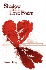 Shadow of a Love Poem af Aaron Gay