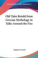 OLD TALES RETOLD FROM GRECIAN MYTHOLOGY af Augusta Larned