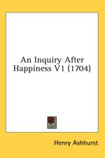 An Inquiry After Happiness V1 (1704) af Henry Ashhurst