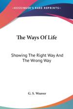 THE WAYS OF LIFE: SHOWING THE RIGHT WAY af G. S. Weaver