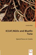 ICCAT, NGOs and Bluefin Tuna af Lovorka Kekez