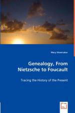 Genealogy, From Nietzsche to Foucault - Tracing the History of the Present af Mary Shoemaker