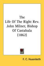 The Life Of The Right Rev. John Milner, Bishop Of Castabala (1862) af F. C. Husenbeth