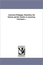 American Pedagogy. Education, the School, and the Teacher in American Literature ... af Henry Barnard