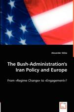 The Bush-Administration's Iran Policy and Europe af Alexander Skiba