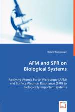 AFM and SPR on Biological Systems - Applying Atomic Force Microscopy (AFM) and Surface Plasmon Resonance (SPR) to Biologically Important Systems af Roland Gamsjaeger