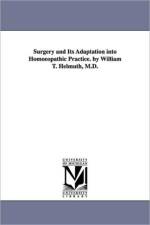 Surgery and Its Adaptation into Homoeopathic Practice. by William T. Helmuth, M.D. af William Tod Helmuth