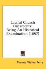 Lawful Church Ornaments: Being An Historical Examination (1857) af Thomas Walter Perry