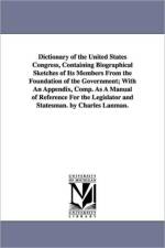 Dictionary of the United States Congress, Containing Biographical Sketches of Its Members From the Foundation of the Government; With An Appendix, Comp. As A Manual of Reference For the Legislator and Statesman. by Charles Lanman. af Charles Lanman