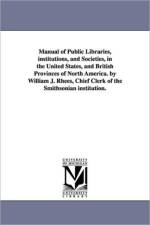 Manual of Public Libraries, institutions, and Societies, in the United States, and British Provinces of North America. by William J. Rhees, Chief Clerk of the Smithsonian institution. af William Jones Rhees