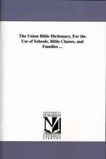 The Union Bible Dictionary, For the Use of Schools, Bible Classes, and Families ... af Frederick a (Frederick Adolphu Packard