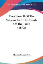 The Council Of The Vatican And The Events Of The Time (1872) af Thomas Canon Pope