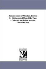 Reminiscences of Abraham Lincoln by Distinguished Men of His Time / Collected and Edited by Allen Thorndike Rice. af Allen Thordike