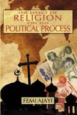 The Effect of Religion on the Political Process af Femi Ajayi