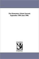 The Elementary School Journal. September 1905-June 1906. af University of Chicago Dept of Educatio