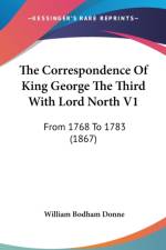 The Correspondence Of King George The Third With Lord North V1: From 1768 To 1783 (1867) af William Bodham Donne